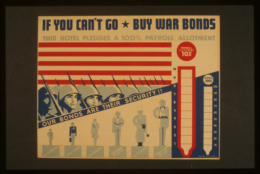 A picture of If you can't go - buy war bonds Our bonds are their security!! : This hotel pledges a 100% payroll allotment.