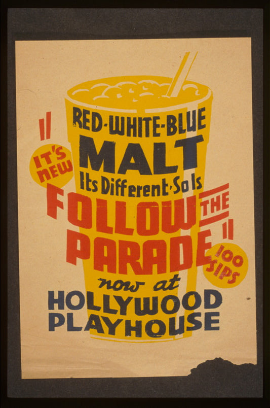 A picture of "It's new! - Red white blue malt - It's different - So is Follow the parade" now at Hollywood Playhouse.