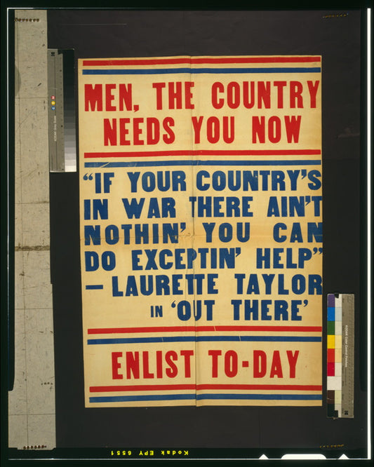 A picture of Men, the country needs you now Enlist to-day.