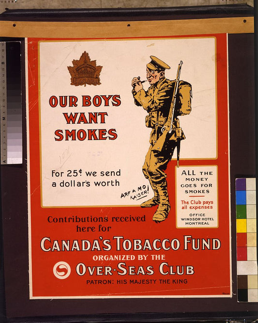 A picture of Our boys want smokes. For 25 cents we send a dollars worth. Contributions received here for Canada's Tobacco Fund, organized by the Over-Seas Club