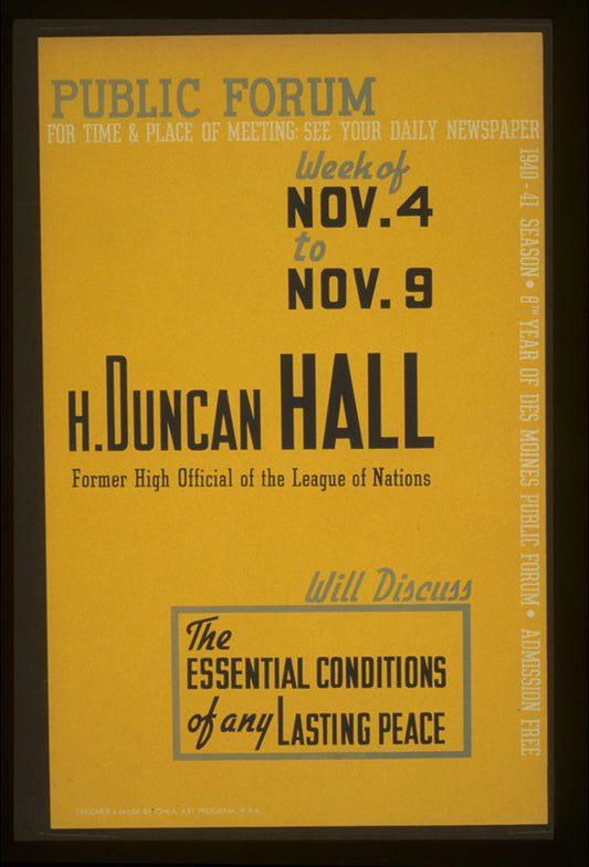 A picture of Public forum - H. Duncan Hall, former high official of the League of Nations, will discuss the essential conditions of any lasting peace