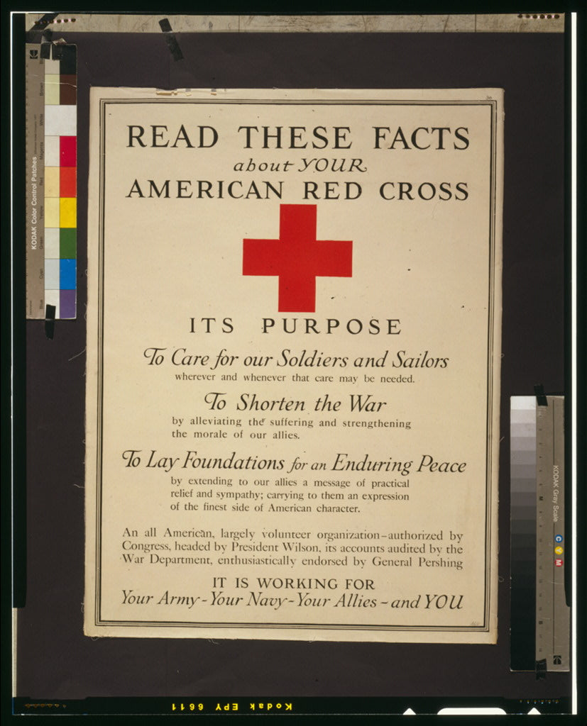 A picture of Read these facts about your American Red Cross Its purpose, to care for our soldiers and sailors ..., to shorten the war ..., to lay foundations for an enduring peace ....