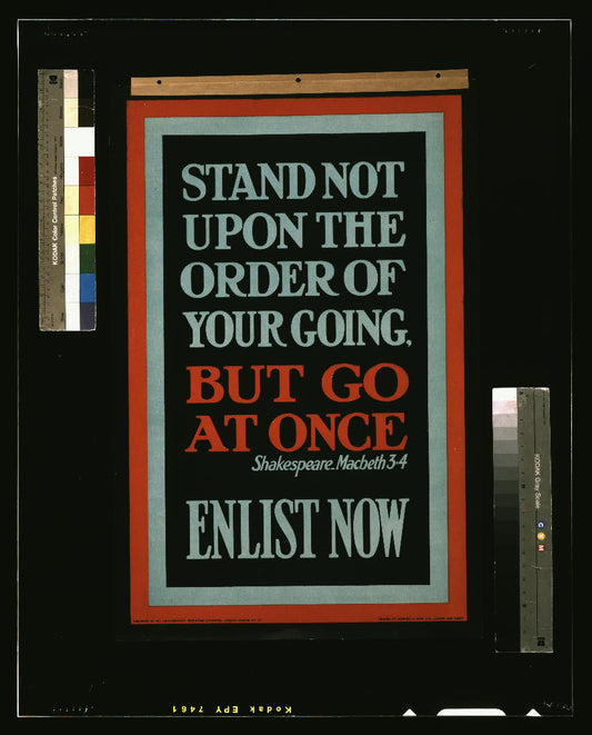 A picture of Stand not upon the order of your going, but go at once. Shakespeare, Macbeth 3-4. Enlist now