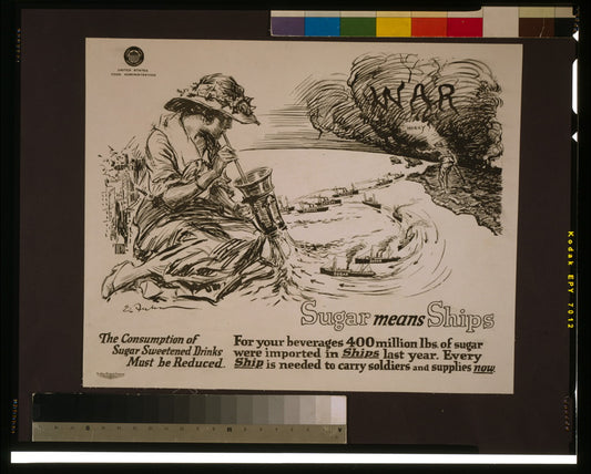 A picture of Sugar means ships--The consumption of sugar sweetened drinks must be reduced For your beverages 400 million lbs. of sugar were imported in ships last year--Every ship is needed to carry soldiers and supplies now /