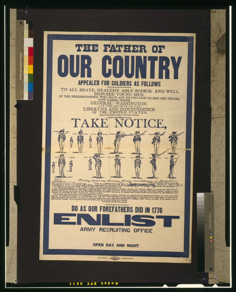 A picture of The father of our country appealed for soldiers as follows ... Do as our forefathers did in 1776--Enlist--Army recruiting office open day and night.