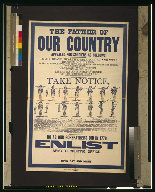 A picture of The father of our country appealed for soldiers as follows ... Do as our forefathers did in 1776--Enlist--Army recruiting office open day and night.