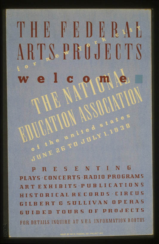 A picture of The Federal Arts Projects for New York City welcome the National Education Association of the United States Presenting plays, concerts, radio programs, art exhibits, publications, historical records, circus, Gilbert & Sullivan operas, guided tours of projects : For details inquire at NEA information booths.
