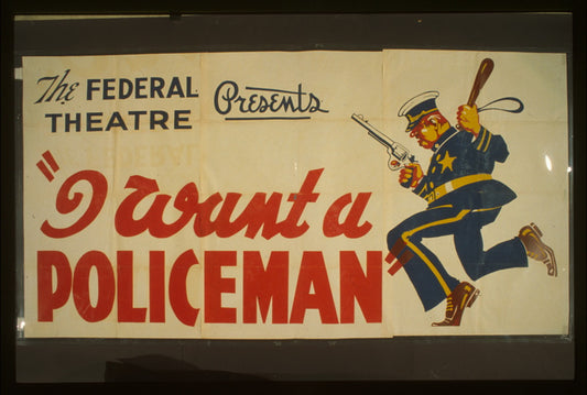 A picture of The Federal Theatre presents "I want a policeman" by Rufus King & Milton Lazarus Fastest moving comedy of the season : First time in San Diego.