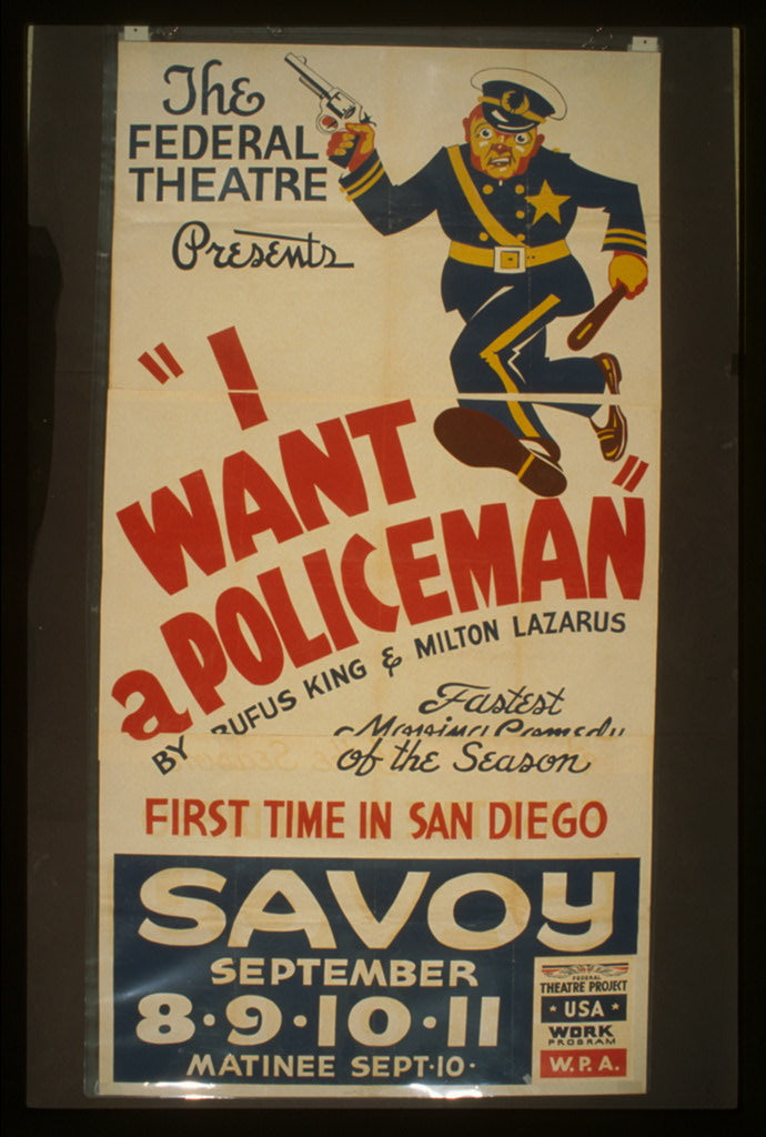 A picture of The Federal Theatre presents "I want a policeman" by Rufus King & Milton Lazarus Fastest moving comedy of the season : First time in San Diego.