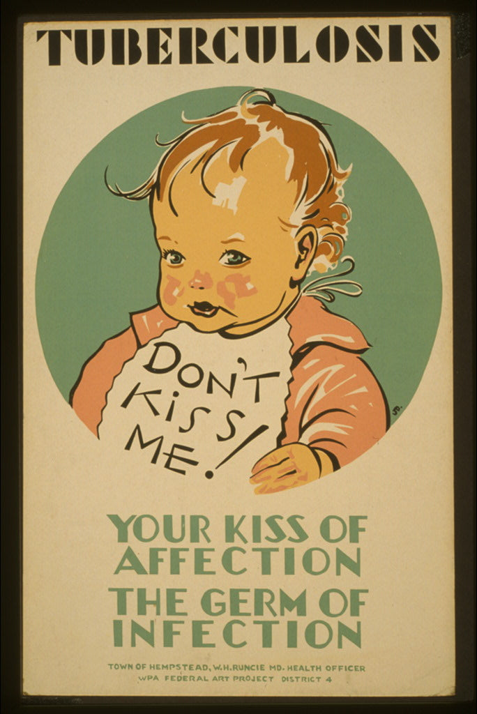 A picture of Tuberculosis Don't kiss me! : Your kiss of affection - the germ of infection /