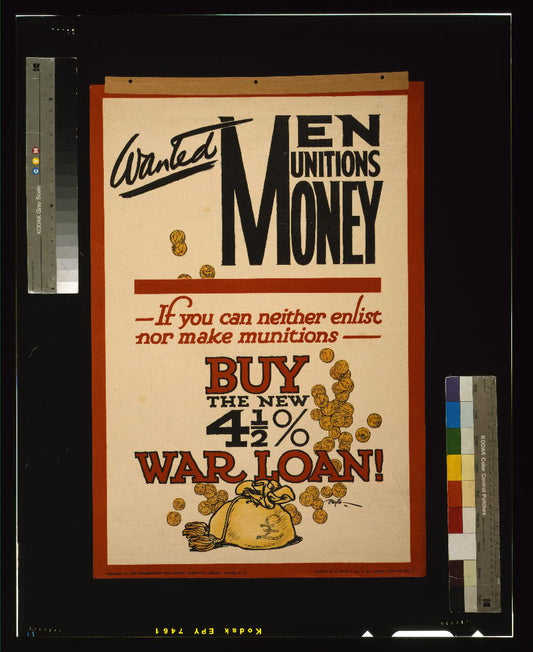 A picture of Wanted - men, munitions, money. If you can neither enlist nor make munitions, buy the new 4 1/2% war loan!