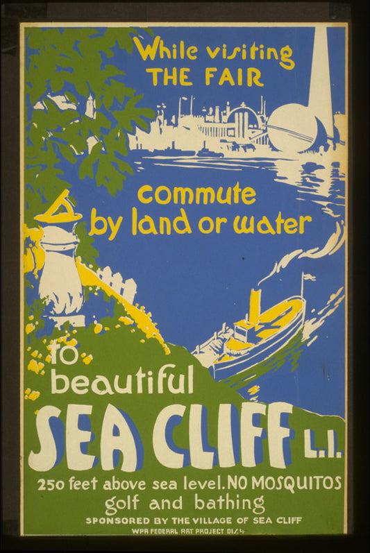 A picture of While visiting the Fair, commute by land or water to beautiful Sea Cliff, L.I. 250 feet above sea level : No mosquitos : Golf and bathing.