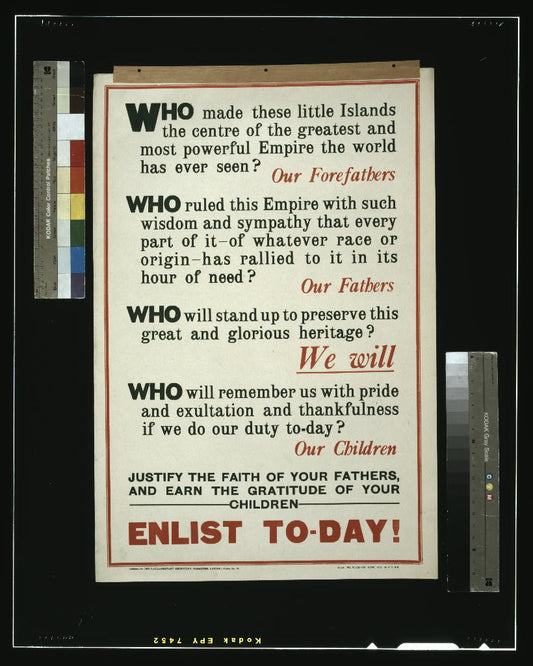 A picture of Who made these little islands the centre of the greatest and most powerful empire the world has ever seen? ... Enlist to-day!