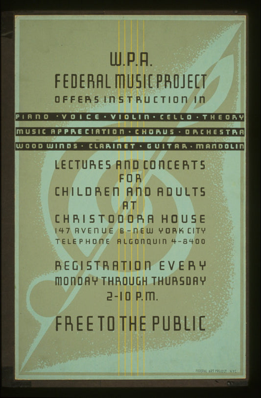 A picture of W.P.A. Federal Music Project offers instruction in piano, voice, violin, cello, theory ... Lectures and concerts for children and adults at Christodora House : Registration every Monday through Thursday : Free to the public.