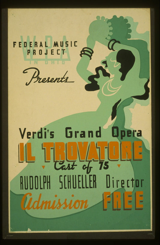 A picture of WPA in Ohio Federal Music Project presents Verdi's grand opera "Il trovatore" Cast of 75 : Rudolph Schueller director.