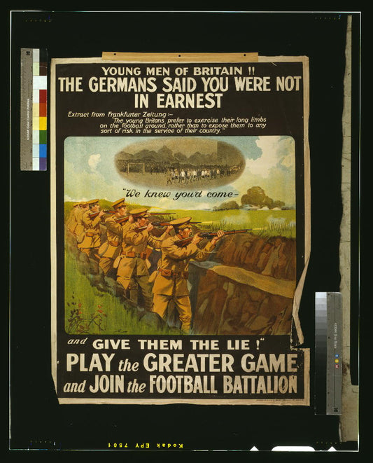 A picture of Young men of Britain! The Germans said you were not in earnest. "We knew you'd come - and give them the lie!" Play the greater game and join the football battalion